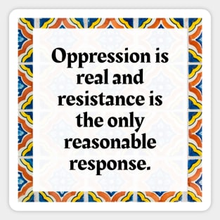 Oppression is real and resistance is the only reasonable response Magnet